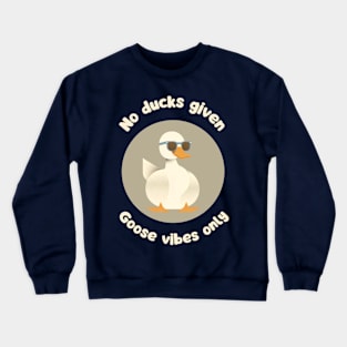 No ducks given, goose vibes only - cute and funny animal pun Crewneck Sweatshirt